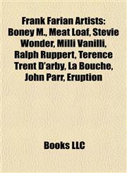 Frank Farian Artists Boney M., Meat Loaf, Stevie Wonder, Milli Vanilli, Ralph Ruppert, Terence Trent D'arby, La Bouche, John Parr, Eruption,1156807549,9781156807545