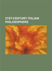 21st-Century Italian Philosophers Alberto Jori, Aldo Gargani, Antonio Negri, Augusto Ponzio, Costanzo Preve, Domenico Losurdo, Emanuele Severino, Eva,1230749861,9781230749860