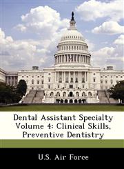 Dental Assistant Specialty Volume 4 Clinical Skills, Preventive Dentistry,1249196329,9781249196327