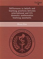 Differences in beliefs and teaching practices between international and U.S. domestic mathematics teaching assistants.,124985914X,9781249859147
