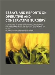 Essays and reports on operative and conservative surgery; illustrated by sixty-two lithographic plates, coloured and plain, and several engravings on wood,1153377314,9781153377317