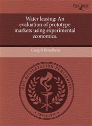 Water leasing An evaluation of prototype markets using experimental economics.,1244063754,9781244063754