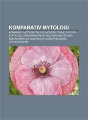Komparativ mytologi Komparativ astromytologi, Modergudinne, Solgud, Syndflod, Urindoeuropeisk religion, Helten med tusen ansikter,1232812404,9781232812401