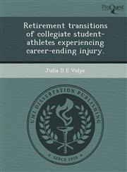 Retirement transitions of collegiate student-athletes experiencing career-ending injury.,1249093570,9781249093572