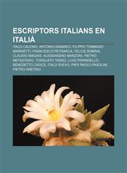 Escriptors italians en italià Italo Calvino, Antonio Gramsci, Filippo Tommaso Marinetti, Francesco Petrarca, Felice Romani, Claudio Magris,1232717584,9781232717584