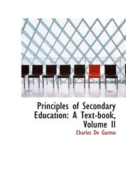 Principles of Secondary Education A Text-book, Volume II,1103911619,9781103911615