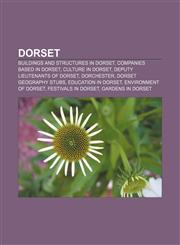 Dorset Buildings and structures in Dorset, Companies based in Dorset, Culture in Dorset, Deputy Lieutenants of Dorset, Dorchester,115694855X,9781156948552