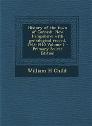 History of the town of Cornish, New Hampshire; with genealogical record, 1763-1910 Volume 1 - Primary Source Edition,1293414778,9781293414774
