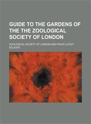 Guide to the Gardens of the the Zoological Society of London,1230015639,9781230015637