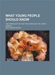 What Young People Should Know; The Reproductive Function in Man and the Lower Animals,1151283932,9781151283931