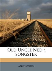Old Uncle Ned songster,1176899503,9781176899506