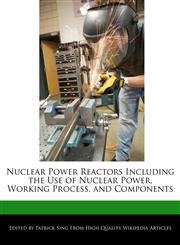 Nuclear Power Reactors Including the Use of Nuclear Power, Working Process, and Components,1276167393,9781276167390