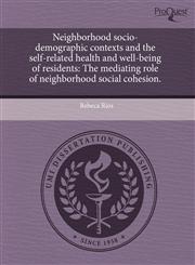 Neighborhood socio-demographic contexts and the self-related health and well-being of residents The mediating role of neighborhood social cohesion.,1244576557,9781244576551