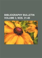 Bibliography bulletin  Volume 3, nos. 31-40,115425058X,9781154250589