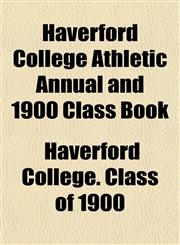Haverford College Athletic Annual and 1900 Class Book,1153232561,9781153232562
