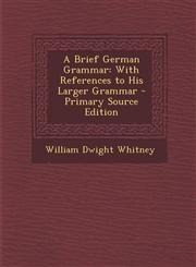 Brief German Grammar With References to His Larger Grammar,128941758X,9781289417581