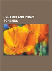 Pyramid and Ponzi Schemes Pyramid Scheme, Ponzi Scheme, Charles Ponzi, Madoff Investment Scandal, Bernard Madoff, Scott W. Rothstein, List of Po,1230542825,9781230542829