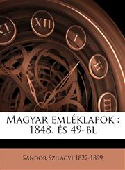 Magyar emléklapok 1848. és 49-bl Volume 1,114946075X,9781149460757