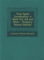 Thus Spake Zarathustra A Book for All and None - Primary Source Edition,1295693402,9781295693405