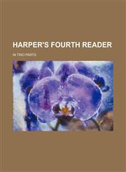 Harper's fourth reader; in two parts,1150962461,9781150962462