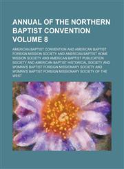 Annual of the Northern Baptist Convention Volume 8,1130428737,9781130428735