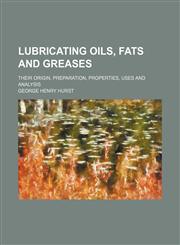 Lubricating Oils, Fats and Greases; Their Origin, Preparation, Properties, Uses and Analysis,1236505956,9781236505958
