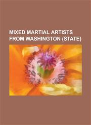 Mixed Martial Artists from Washington (State) Anthony Hamlett, Benson Henderson, Bob Gilstrap, Brad Blackburn, Bristol Marunde, Bryan Caraway, Caros,1230772642,9781230772646