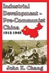 Industrial Development in Pre-Communist China, 1912-1949,020236366X,9780202363660