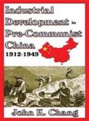 Industrial Development in Pre-Communist China, 1912-1949,020236366X,9780202363660