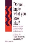 Do You Know What You Look Like? Interpersonal Relationships in Education,0750702168,9780750702164