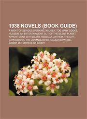 1938 novels (Book Guide) A Night of Serious Drinking, Nausea, Too Many Cooks, Hussein, An Entertainment, Out of the Silent Planet,1155761669,9781155761664