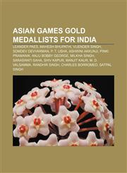 Asian Games gold medallists for India Leander Paes, Mahesh Bhupathi, Vijender Singh, Somdev Devvarman, P. T. Usha, Ashwini Akkunji,115573436X,9781155734361
