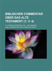 Biblischer Commentar Uber Das Alte Testament; T. 4, Poetische Bucher; Bd. 1, Die Psalmen (1; V. 4 ),1154708780,9781154708783