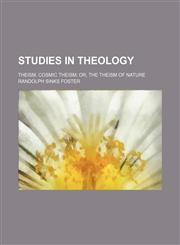 Studies in theology; Theism. Cosmic theism or, The theism of nature,1236401344,9781236401342