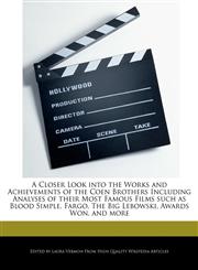 A   Closer Look Into the Works and Achievements of the Coen Brothers Including Analyses of Their Most Famous Films Such as Blood Simple, Fargo, the Bi,1279410698,9781279410691