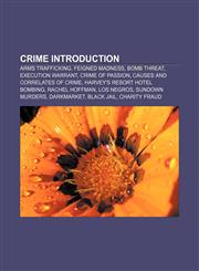 Crime Introduction Arms trafficking, Feigned madness, Bomb threat, Execution warrant, Crime of passion, Causes and correlates of crime,1153688255,9781153688253