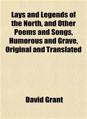 Lays and Legends of the North, and Other Poems and Songs, Humorous and Grave, Original and Translated,1152173960,9781152173965