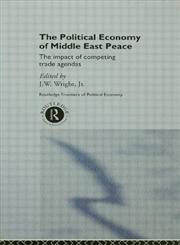 The Political Economy of Middle East Peace The Impact of Competing Trade Agendas,0415183952,9780415183956