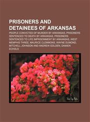 Prisoners and detainees of Arkansas People convicted of murder by Arkansas, Prisoners sentenced to death by Arkansas,1158020392,9781158020393