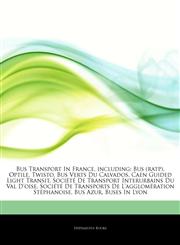 Articles On Bus Transport In France, including Bus (ratp), Optile, Twisto, Bus Verts Du Calvados, Caen Guided Light Transit, SociÃ©tÃ© De Transport Interurbains Du Val D'oise, SociÃ©tÃ© De Transports De L'agglomÃ©ration StÃ©phanoise,1243109041,9781243109040