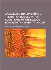 Annals and Transactions of the British Homoeopathic Society,and of the London Homoeopathic Hospital.vol.viii,1150904070,9781150904073