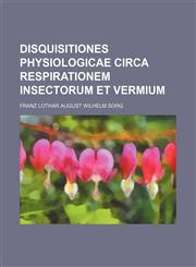 Disquisitiones physiologicae circa respirationem insectorum et vermium,1236625080,9781236625083