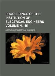 Proceedings of the Institution of Electrical Engineers Volume Ñ‚. 45,1231027142,9781231027141