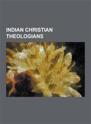 Indian Christian Theologians A.N. Sattampillai, Aiyadurai Jesudasen Appasamy, Brahmabandhab Upadhyay, George Mathan, Joseph C. Panjikaran, K. C. Pi,1230482105,9781230482101