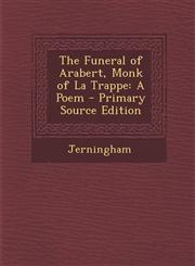 Funeral of Arabert, Monk of La Trappe A Poem,1287609228,9781287609223