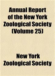 Annual Report of the New York Zoological Society (Volume 25),1151891940,9781151891945