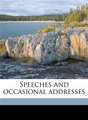 Speeches and occasional addresses Volume 02,1177541076,9781177541077