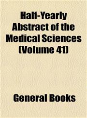 Half-Yearly Abstract of the Medical Sciences (Volume 41),1152859943,9781152859944