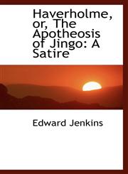 Haverholme, or, The Apotheosis of Jingo A Satire,1103420550,9781103420551