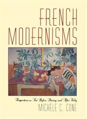 French Modernisms Perspectives on Art Before, During, and After Vichy,052178350X,9780521783507